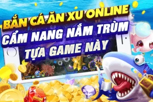 Bắn Cá Ăn Xu Online: Cẩm Nang Nắm Trùm Tựa Game Này